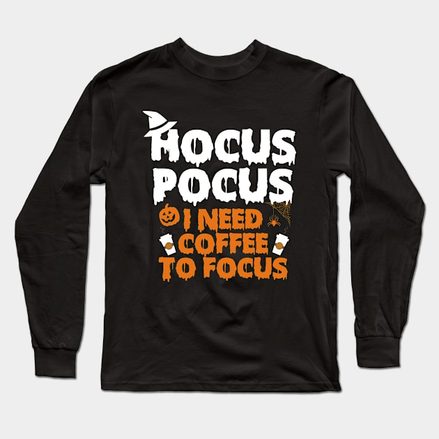 hocus pocus i need coffee to focus funny halloween coffee lovers Long Sleeve T-Shirt by Moe99